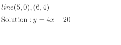 The line (5,0),(6,4) is y=4x-20